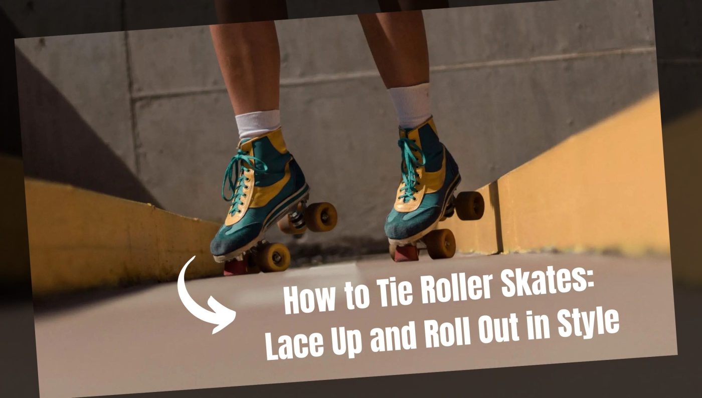How to Tie Roller Skates Lace Up and Roll Out in Style